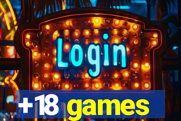 +18 games